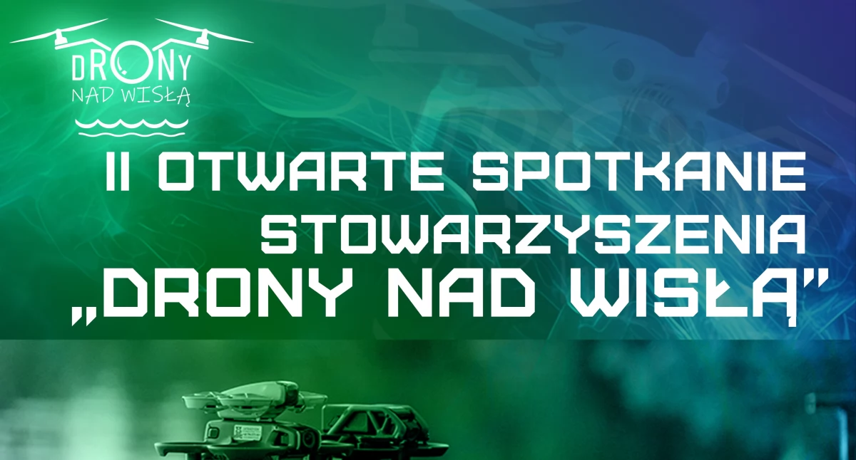 Warto wiedzieć, Drony Robotopies Najnowsza Technologia Otwarte Spotkanie Stowarzyszenia „Drony Wisłą” marca! - zdjęcie, fotografia