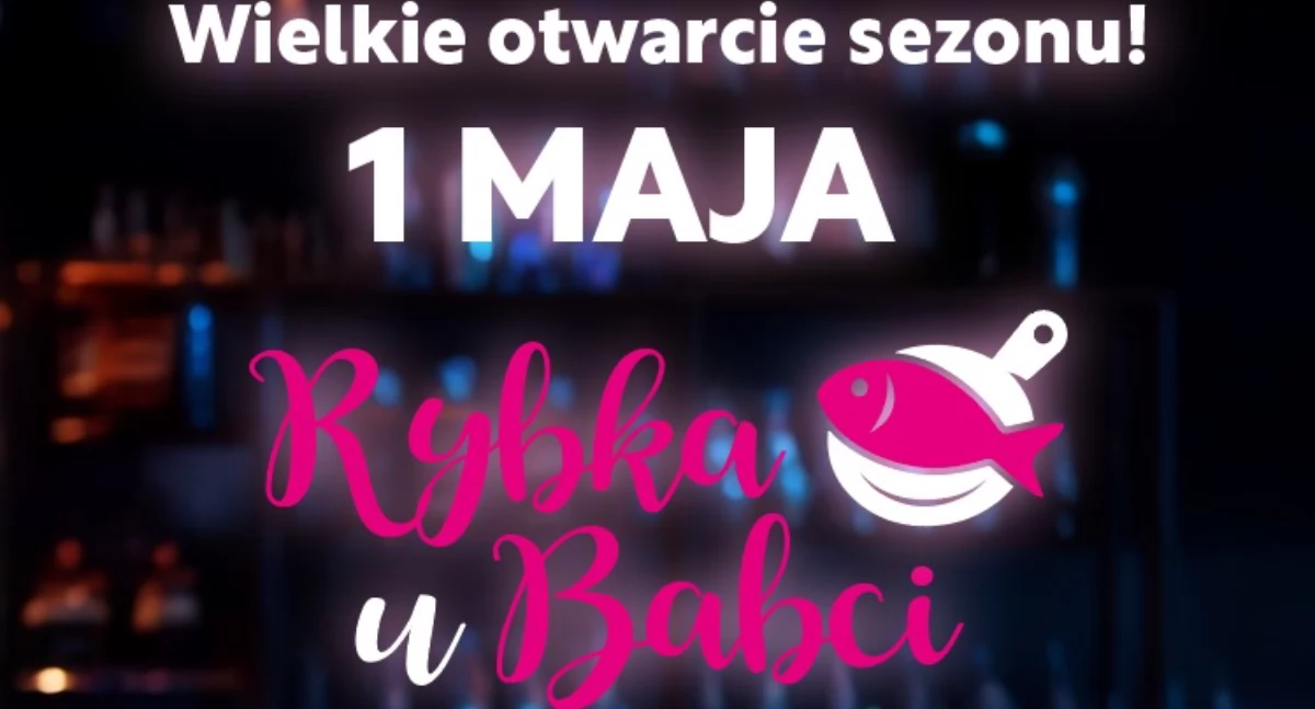 O tym się mówi, Wielkie otwarcie Rybki Babci maja! Wyjątkowo smaczna majówka Płocku - zdjęcie, fotografia