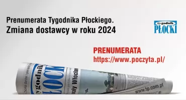 Prenumerata Tygodnika Płockiego. Zmiana dostawcy w roku 2024