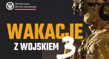 „Wakacje z wojskiem 3” to prawie 90 lokalizacji na terenie całej Polski i zastrzyk gotówki – 6 tysięcy zł brutto!
