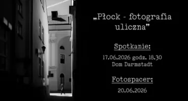 Jak wykonać interesujące zdjęcie i czego poszukiwać w fotografii ulicznej. Na spotkanie i spacer zaprasza Płockie Towarzystwo Fotograficzne