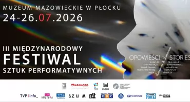 Jutro (24.07) w Muzeum Mazowieckim rozpoczyna się Międzynarodowy Festiwal Sztuk Performatywnych „Opowieści” 